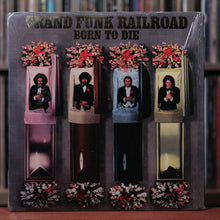 Load image into Gallery viewer, Grand Funk - Born To Die - 1976 Capitol, VG+/VG+ w/Shrink

