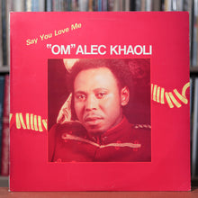 Load image into Gallery viewer, &quot;Om&quot; Alec Khaoli - Say You Love Me - RARE South African Import - 1985 Gallo, VG/VG+
