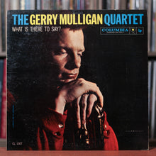Load image into Gallery viewer, Gerry Mulligan Quartet - What Is There To Say? - 1959 Columbia, VG+/VG+
