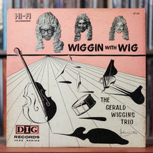 Load image into Gallery viewer, The Gerald Wiggins Trio - Wiggin With Wig - 1956 Dig Records, VG/VG

