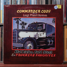 Load image into Gallery viewer, Commander Cody And His Lost Planet Airmen - Hot Licks, Cold Steel &amp; Truckers Favorites - 1980 MCA Records, VG+/VG+
