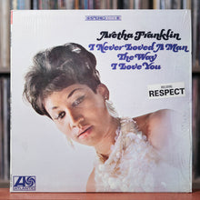 Load image into Gallery viewer, Aretha Franklin - I Never Loved A Man The Way I Love You - 1967 Atlantic, EX/EX w/Shrink  and Hype

